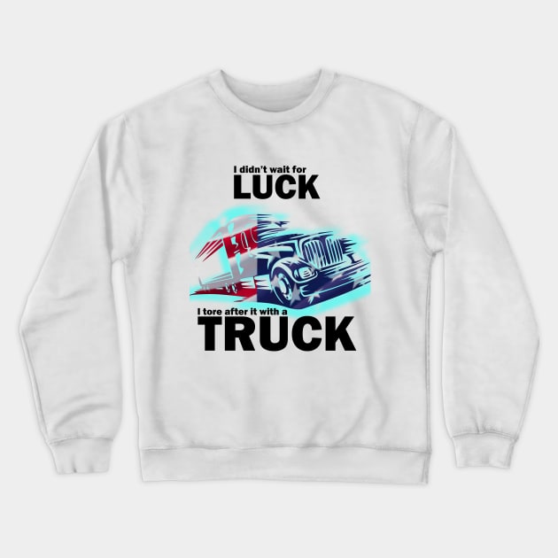 luck truck Crewneck Sweatshirt by HUMOR DESIGN GRAPHIC